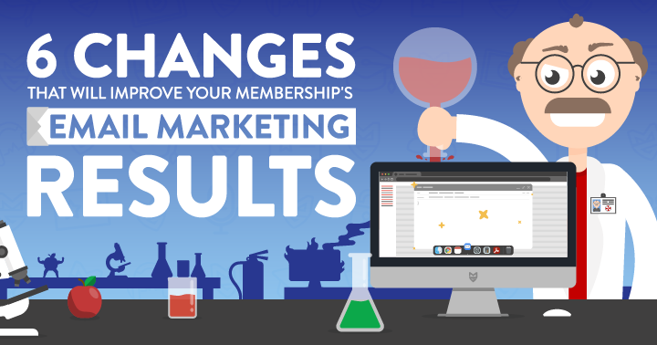 6 Changes That Will Improve Your Membership's Email Marketing Results
