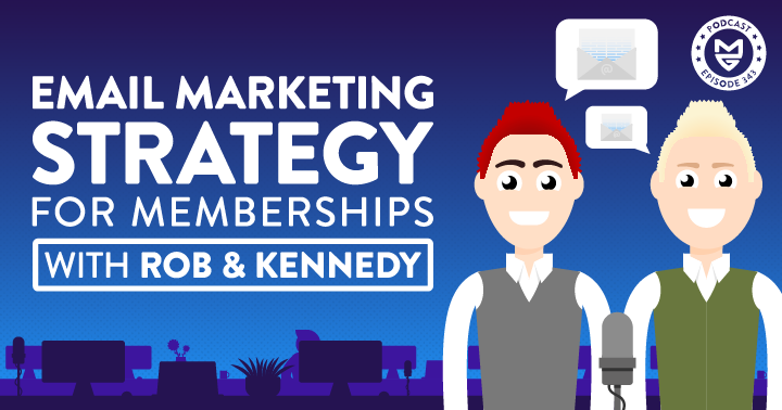 Email Marketing Strategy for Memberships with Rob & Kennedy