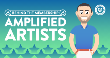Behind The Membership: Amplified Artists