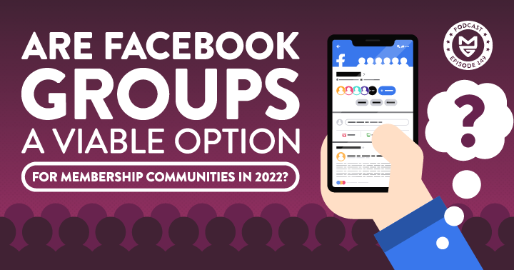 Are Facebook Groups a Viable Option for Membership Communities in 2022?