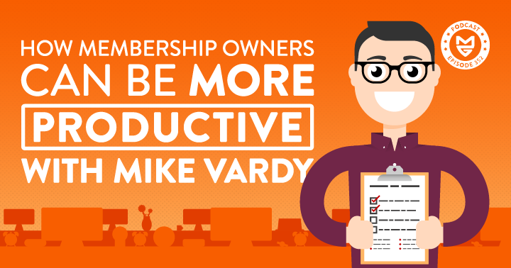 How Membership Owners Can Be More Productive with Mike Vardy