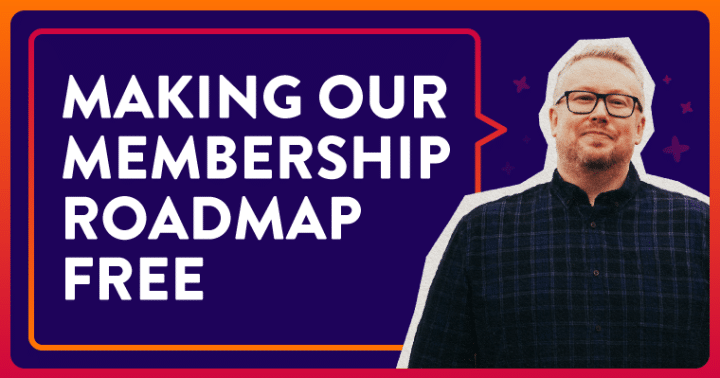 Making Our Membership Roadmap Free: Have I Totally Lost the Plot?