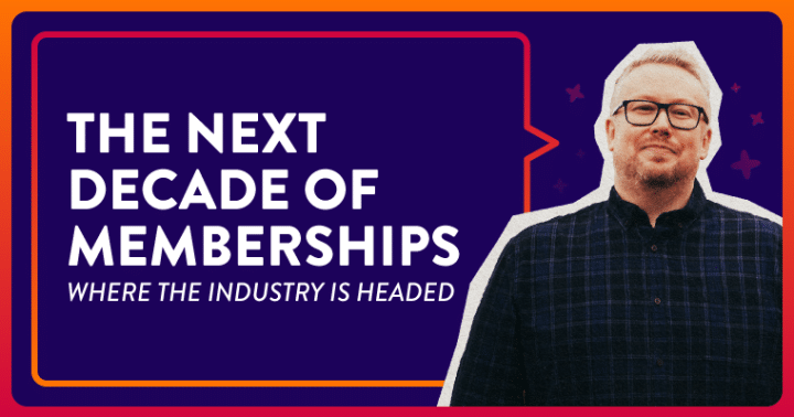 The Next Decade of Memberships: Where The Industry Is Headed
