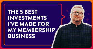 The 5 Best Investments I’ve Made for My Membership Business