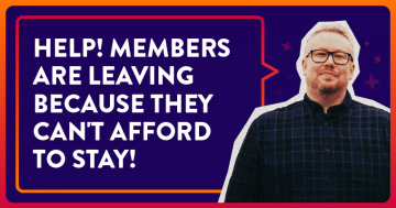Help! Members Are Leaving Because They Can't Afford to Stay!