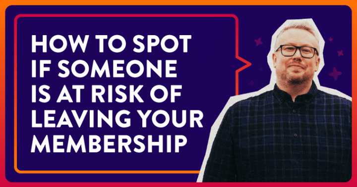 How to Spot If Someone Is At Risk of Leaving Your Membership