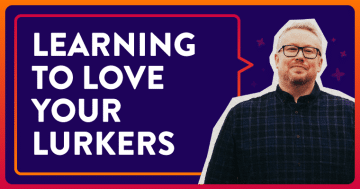 Love Your Lurkers: Why Quiet Members Are Often The Most Valuable