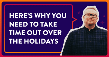 Here’s Why You Need To Take Time Out Over The Holidays