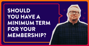 Should You Have A Minimum Term For Your Membership?